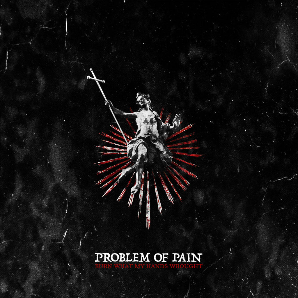 Problem Of Pain "Burn What My Hands Wrought" CD