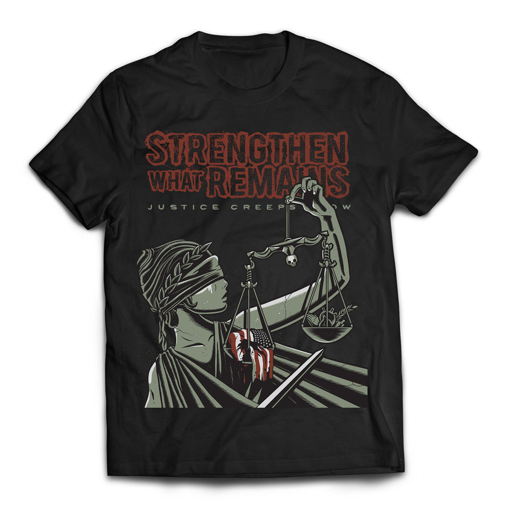 Strengthen What Remains "Justice Creeps Slow" Shirt