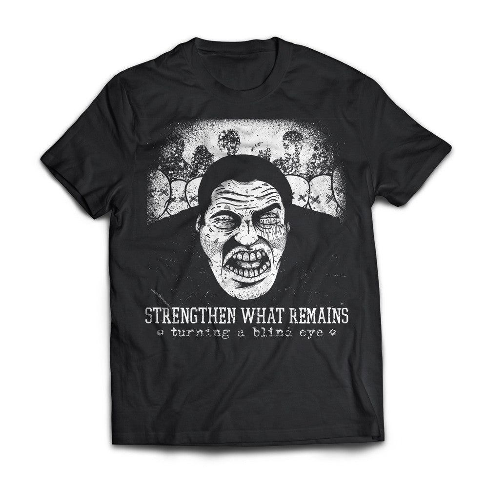 Strengthen What Remains "Turning A Blind Eye" Shirt
