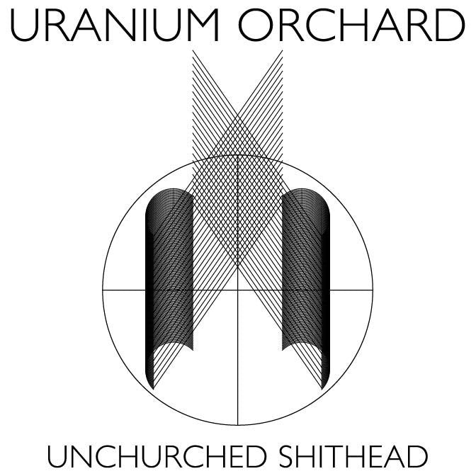 Uranium Orchard "Unchurched Shithead" 7"